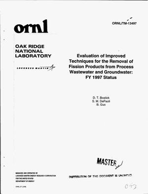Evaluation of improved techniques for the removal of fission products from process wastewater and groundwater: FY 1997 status