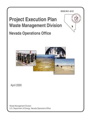 Project Execution Plan, Waste Management Division, Nevada Operations Office, U.S. Department of Energy, April 2000