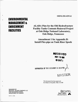 ALARA plan for the Old Hydrofracture Facility tanks contents removal project at Oak Ridge National Laboratory, Oak Ridge, Tennessee. Amendment 1 for Appendix B: Install flex-pipe on tank riser spools