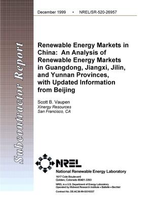 Renewable energy markets in China: An analysis of renewable energy markets in Guangdong, Jiangxi, Jilin, and Yunnan provinces, with updated information from Beijing
