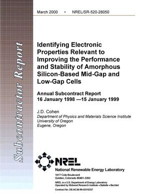 Identifying electronic properties relevant to improving the performance and stability of amorphous silicon-based mid-gap and low-gap cells: Annual subcontract report, 16 January 1998--15 January 1999