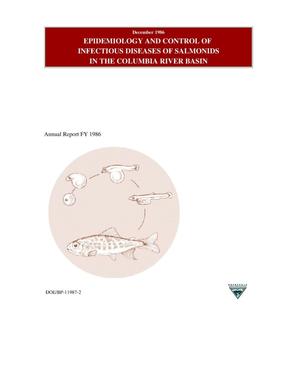 Epidemiology and Control of Infectious Diseases of Salmonids in the Columbia River Basin, 1986 Annual Report.
