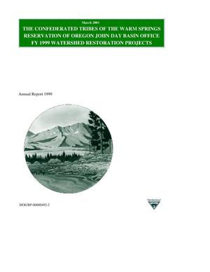 The Confederated Tribes of the Warm Springs Indian Reservation of Oregon John Day Basin Office: FY 1999 Watershed Restoration Projects : Annual Report 1999.