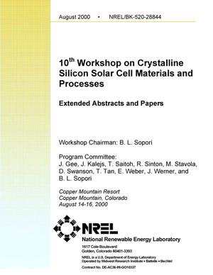 10th Workshop on Crystalline Silicon Solar Cell Materials and Processes: Extended Abstracts and Papers from the Workshop, Copper Mountain Resort; August 14-16, 2000