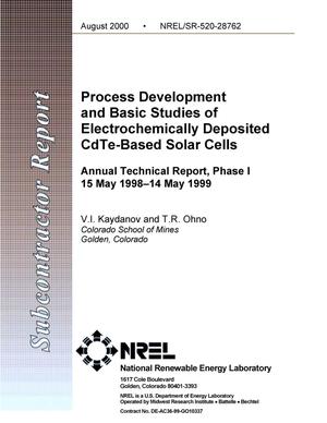 Process Development and Basic Studies of Electrochemically Deposited CdTe-Based Solar Cells; Annual Technical Report, Phase I: May 15, 1998 - May 14, 1999
