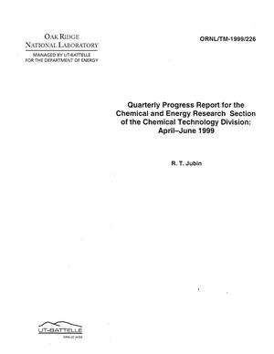 Quarterly Progress Report for the Chemical and Energy Research Section of the Chemical Technology Division: April-June 1999