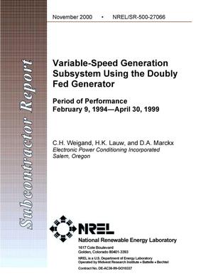 Variable-Speed Generation Subsystem Using the Doubly-Fed Generator; Period of Performance February 9, 1994 - April 30, 1999