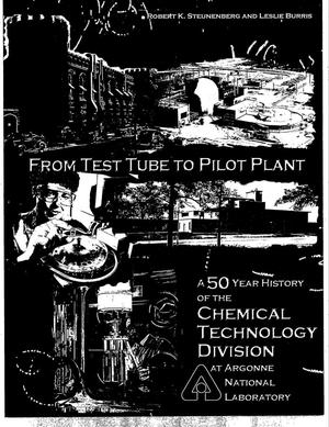 From test tube to pilot plant, a 50 year history of the Chemical Technology Division at Argonne National Laboratory.