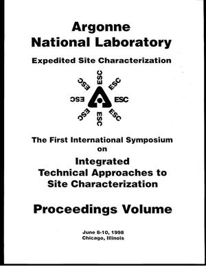Argonne National Laboratory Expedited Site Characterization: First International Symposium on Integrated Technical Approaches to Site Characterization - Proceedings Volume