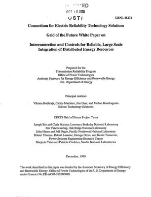 Consortium for electric reliability technology solutions grid of the future white paper on interconnection and controls for reliable, large scale integration of distributed energy resources