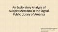 An Exploratory Analysis of Subject Metadata in the Digital Public Library of America [Presentation]