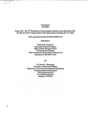 Final report [The 15th Workshop on Electromagnetic Induction in the Earth, held 8/20-26/2000, and The 5th Magnetotelluric Data Interpretation Workshop, 8/17-19/2000]