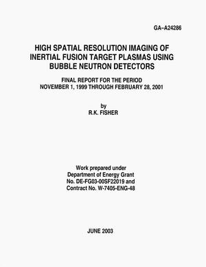High Spatial Resolution Imaging of Inertial Fusion Target Plasmas Using Bubble Neutron Detectors, Final Report for the Period November 1, 1999 - February 28, 2001