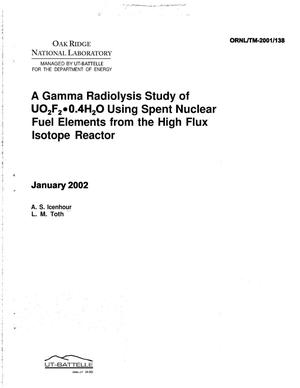 A Gamma Radiolysis Study of UO{sub 2}F{sub 2} 0.4H{sub 2}O Using Spent Nuclear Fuel Elements from the High Flux Isotope Reactor