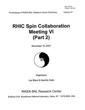 PROCEEDINGS OF RIKEN BNL RESEARCH CENTER, VOLUME 37, RHIC SPIN COLLABORATION MEETING VI (PART 2).