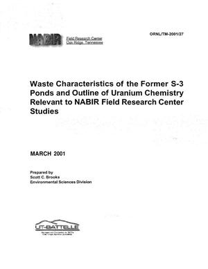 Waste Characteristics of the Former S-3 Ponds and Outline of Uranium Chemistry Relevant to NABIR Field Research Center Studies