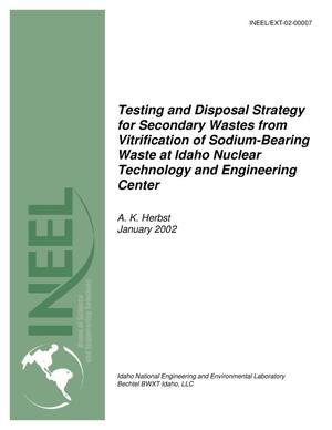 Testing and Disposal Strategy for Secondary Wastes from Vitrification of Sodium-Bearing Waste at Idaho Nuclear Technology and Engineering Center
