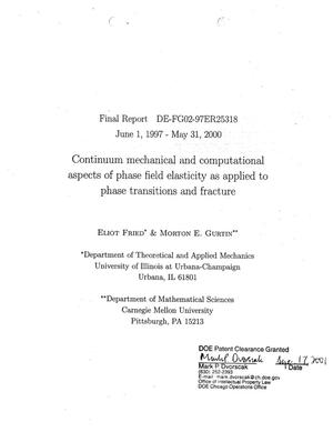 Continuum mechanical and computational aspects of phase field elasticity as applied to phase transitions and fracture. Final report: DE-FG02-97ER25318, June 1, 1997 - May 31, 2000