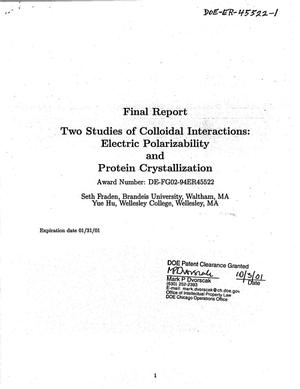 Two Studies of Colloidal Interactions: Electric Polarizability and Protein Crystallization. Final Report
