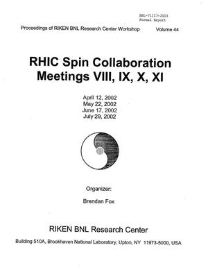 PROCEEDINGS OF RIKEN BNL RESEARCH CENTER WORKSHOP, RHIC SPIN COLLABORATION MEETINGS VIII, IX, X, XI, APRIL 12, MAY, 22, JUNE 17, JULY 29, 2002.