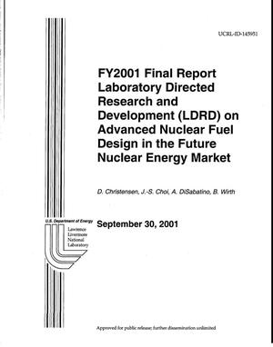 FY2001 Final Report Laboratory Directed Research and Development (LDRD) on Advanced Nuclear Fuel Design in the Future Nuclear Energy Market