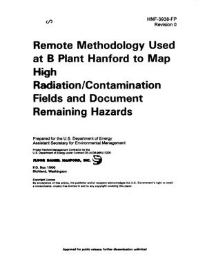 Remote Methodology used at B Plant Hanford to Map High Radiation and Contamination Fields and Document Remaining Hazards