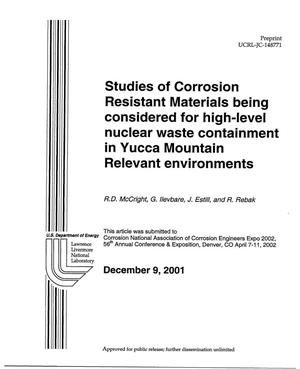 Studies of Corrosion Resistant Materials Being Considered for High-Level Nuclear Waste Containment in Yucca Mountain Relevant Environments