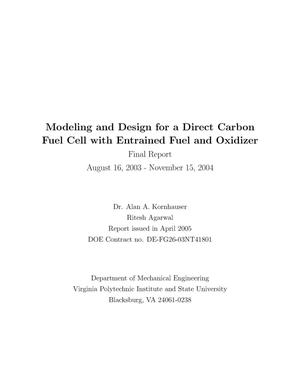 Primary view of object titled 'MODELING AND DESIGN FOR A DIRECT CARBON FUEL CELL WITH ENTRAINED FUEL AND OXIDIZER'.