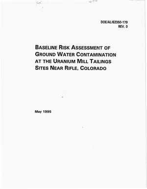Baseline risk assessment of ground water contamination at the Uranium Mill Tailings Sites near Rifle, Colorado