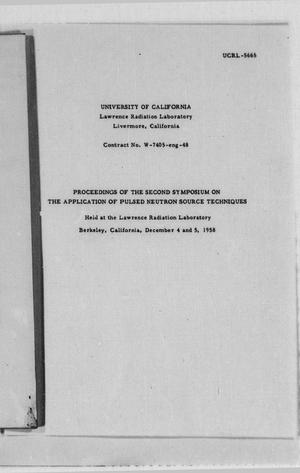 Proceedings of the second symposium on the application of pulsed neutron source techniques : held at the Lawrence Radiation Laboratory, Berkeley, California, December 4 and 5, 1958
