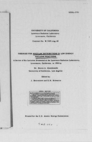 Theories for Angular Distributions in Low Energy Nuclear Reactions : A Series of Six Lectures Presented at the Lawrence Radiation Laboratory, Livermore, California, in 1958