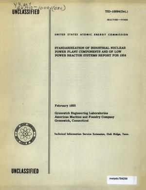 Standardization of Industrial Nuclear Power Plant Components and of Low Power Reactor Systems Report for 1954: Studies Conducted Under an Agreement with the United States Atomic Energy Commission, February 1954 - January 1955