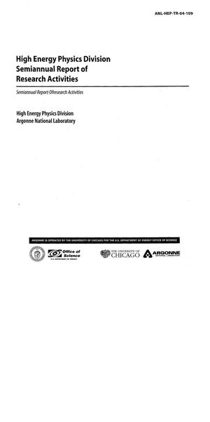 High Energy Physics Division semiannual report of research activities, January 1, 2004 - June 30, 2004.