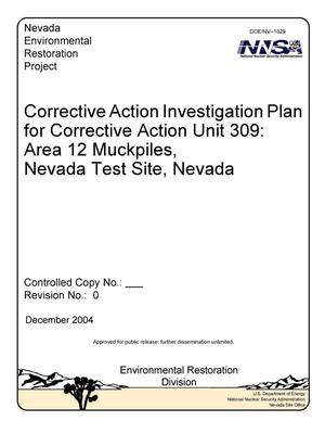 Corrective Action Investigation Plan for Corrective Action Unit 309: Area 12 Muckpiles, Nevada Test Site, Nevada, Rev. No. 0