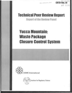 TECHNICAL PEER REVIEW REPORT - YUCCA MOUNTAIN: WASTE PACKAGE CLOSURE CONTROL SYSTEM