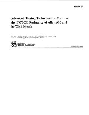 Advanced Testing Techniques to Measure the PWSCC Resistance of Alloy 690 and its Weld Metals