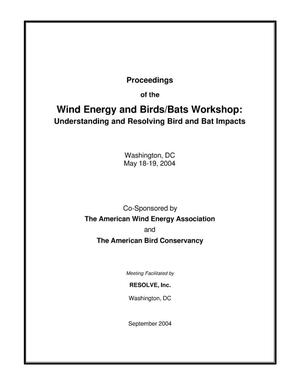 Proceedings of the Wind Energy and Birds/Bats Workshop: Understanding and Resolving Bird and Bat Impacts