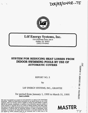 System for reducing heat losses from indoor swimming pools by use of automatic covers. [Quarterly] report No. 5, January 1, 1995--March 31, 1995