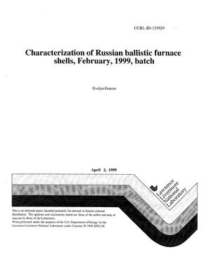 Characterization of Russian ballistic furnace shells, February, 1999, batch