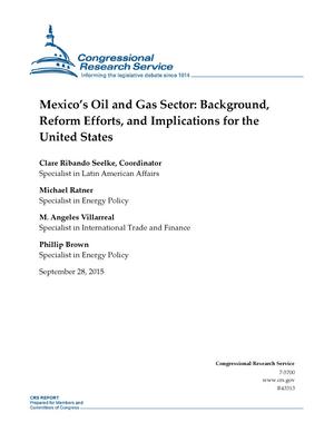 Mexico's Oil and Gas Sector: Background, Reform Efforts, and Implications for the United States
