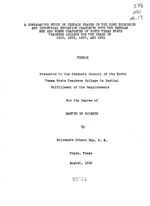 Primary view of A Comparative Study of Certain Phases of the Home Economics and Industrial Education Graduates with the Regular Men and Women Graduates of North Texas State Teachers College for the Years of 1919,1923, 1927, and 1931