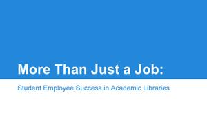 More Than Just a Job: Student Employee Success in Academic Libraries