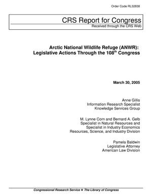 Arctic National Wildlife Refuge (ANWR): Legislative Actions Through the 108th Congress