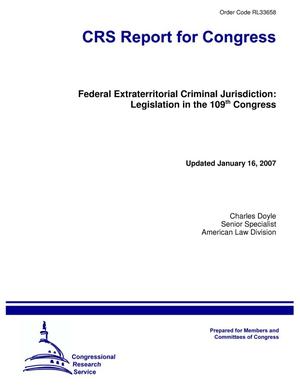 Primary view of object titled 'Federal Extraterritorial Criminal Jurisdiction: Legislation in the 109th Congress'.