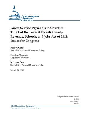 Forest Service Payments to Counties— Title I of the Federal Forests County Revenue, Schools, and Jobs Act of 2012: Issues for Congress