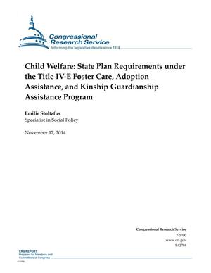 Child Welfare: State Plan Requirements under the Title IV-E Foster Care, Adoption Assistance, and Kinship Guardianship Assistance Program
