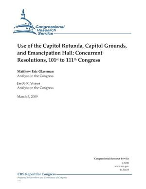 Use of the Capitol Rotunda, Capitol Grounds, and Emancipation Hall: Concurrent Resolutions, 101st to 111th Congress