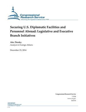 Securing U.S. Diplomatic Facilities and Personnel Abroad: Legislative and Executive Branch Initiatives