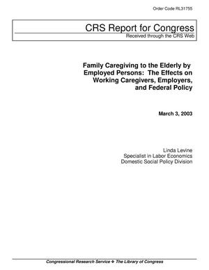 Family Caregiving to the Elderly by Employed Persons: The Effects on Working Caregivers, Employers, and Federal Policy