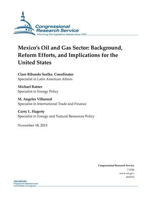Mexico’s Oil and Gas Sector: Background, Reform Efforts, and Implications for the United States